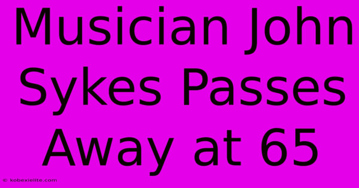 Musician John Sykes Passes Away At 65