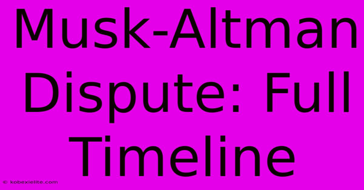 Musk-Altman Dispute: Full Timeline