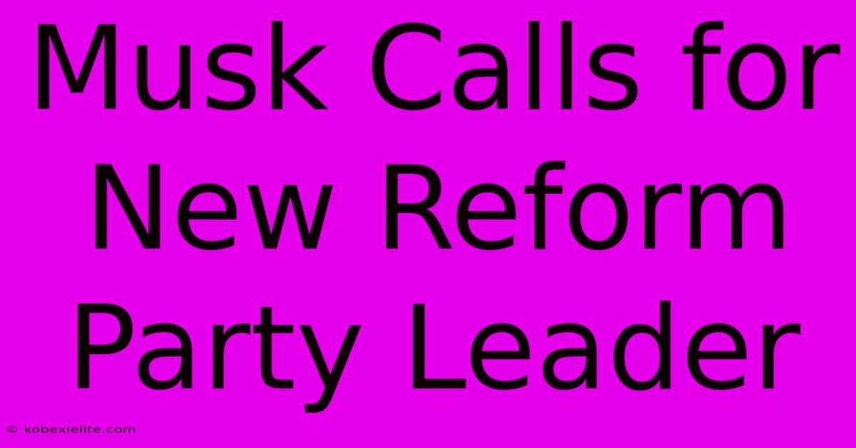 Musk Calls For New Reform Party Leader