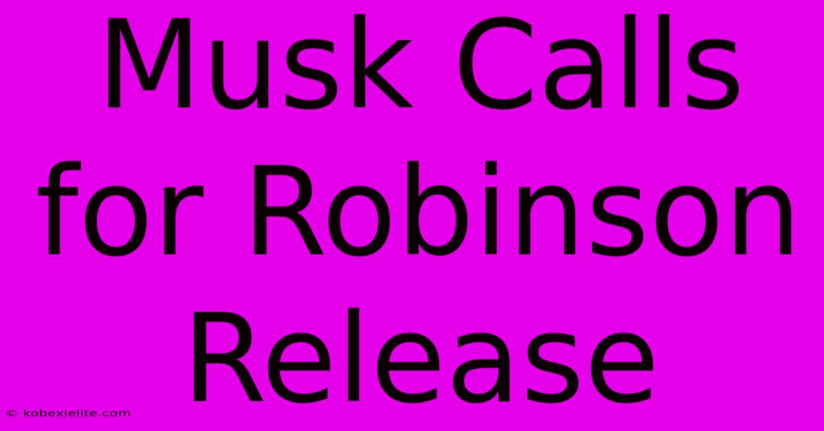 Musk Calls For Robinson Release