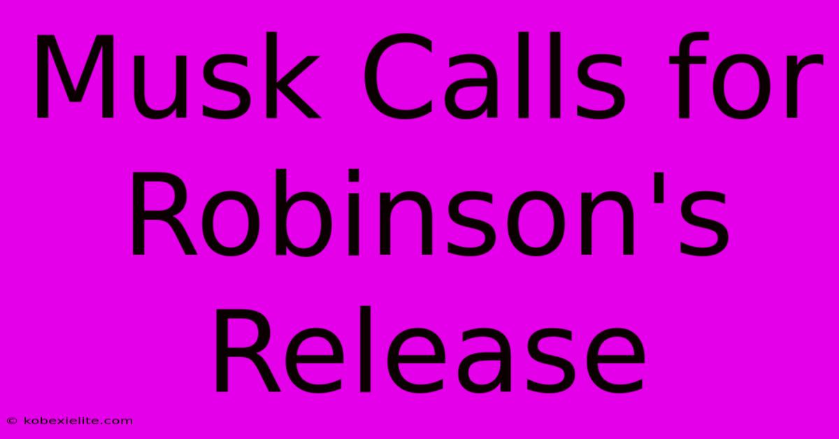 Musk Calls For Robinson's Release