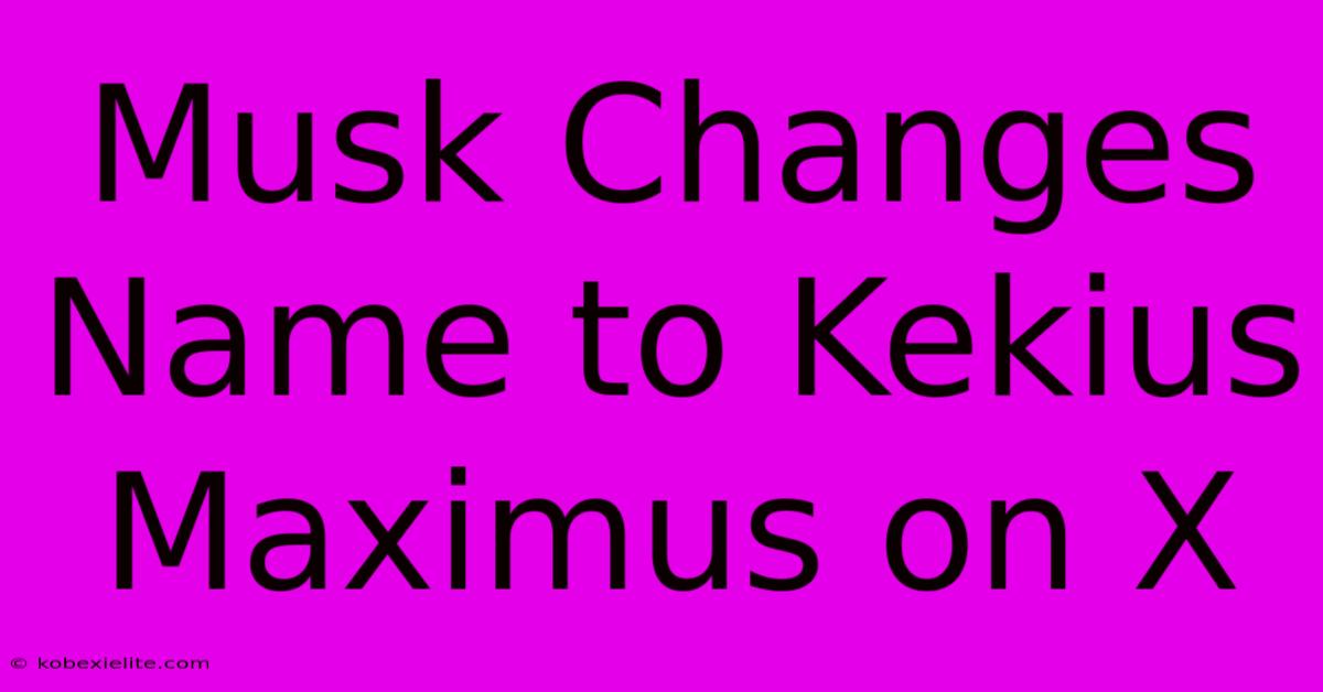 Musk Changes Name To Kekius Maximus On X