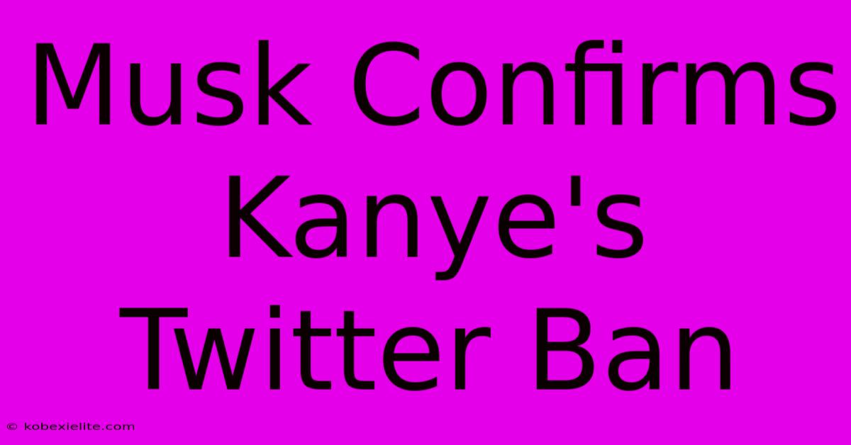 Musk Confirms Kanye's Twitter Ban