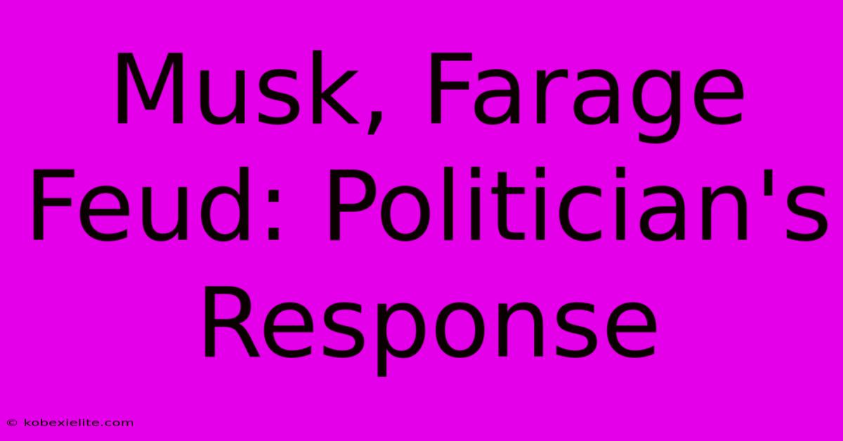 Musk, Farage Feud: Politician's Response