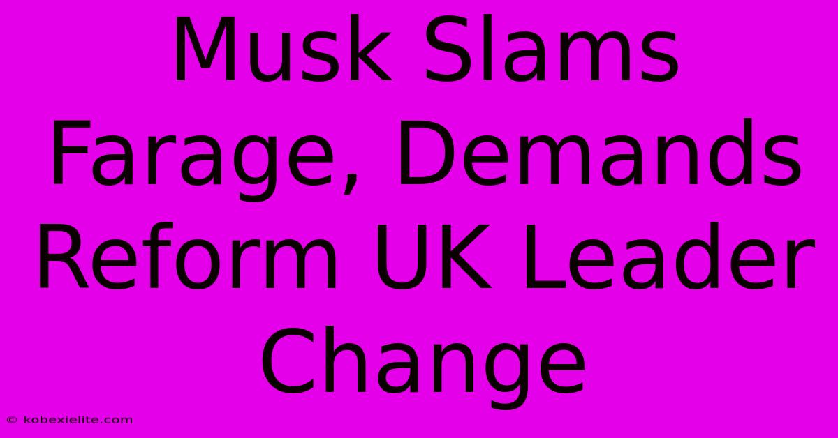 Musk Slams Farage, Demands Reform UK Leader Change