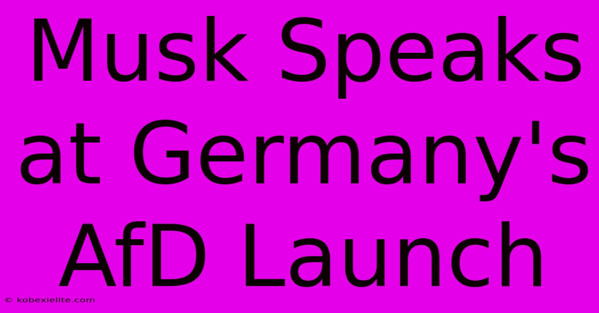 Musk Speaks At Germany's AfD Launch