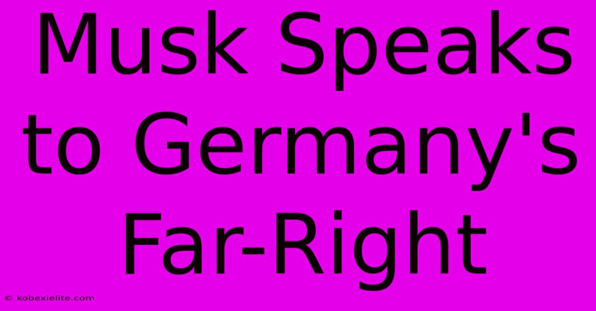 Musk Speaks To Germany's Far-Right