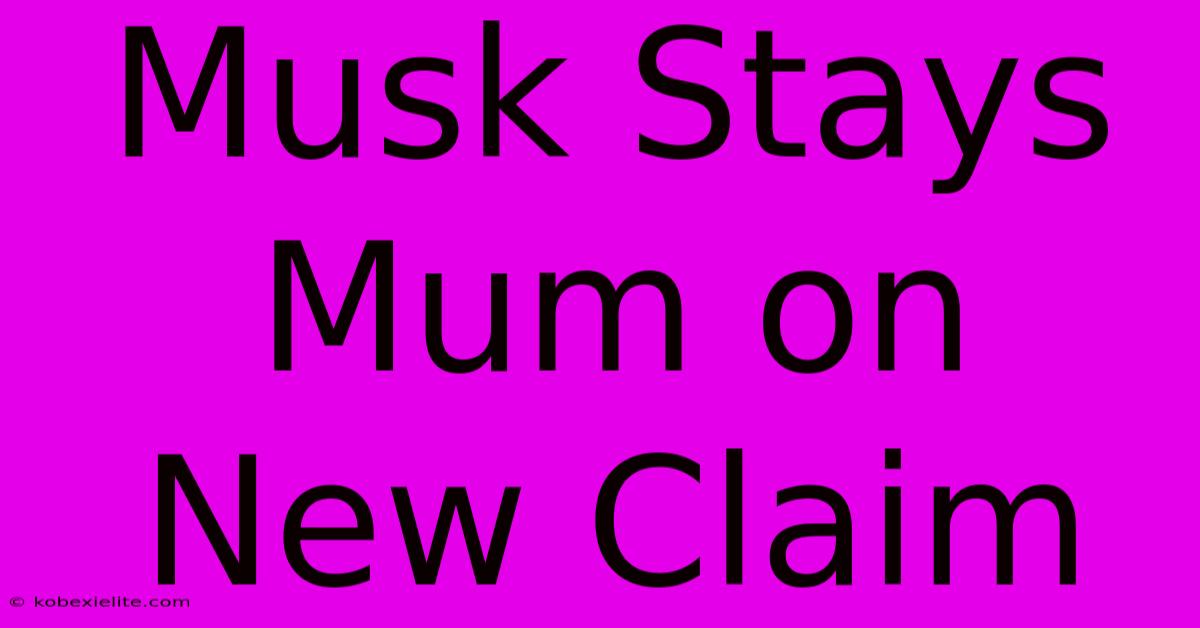 Musk Stays Mum On New Claim