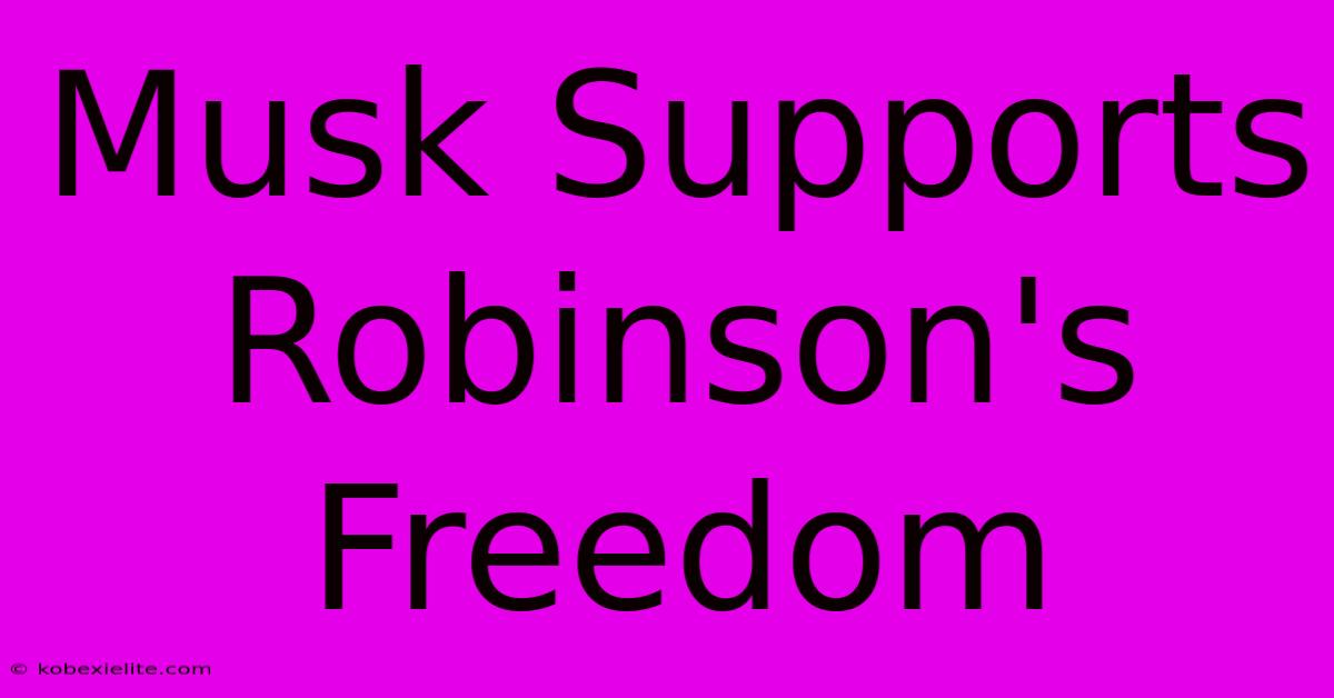 Musk Supports Robinson's Freedom