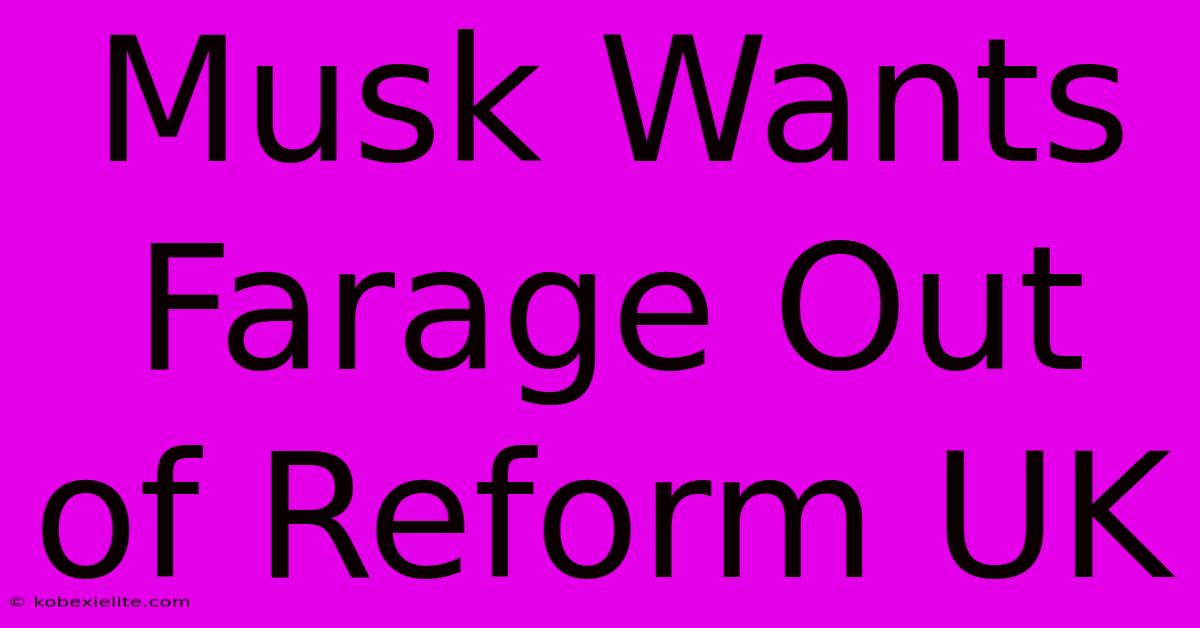 Musk Wants Farage Out Of Reform UK