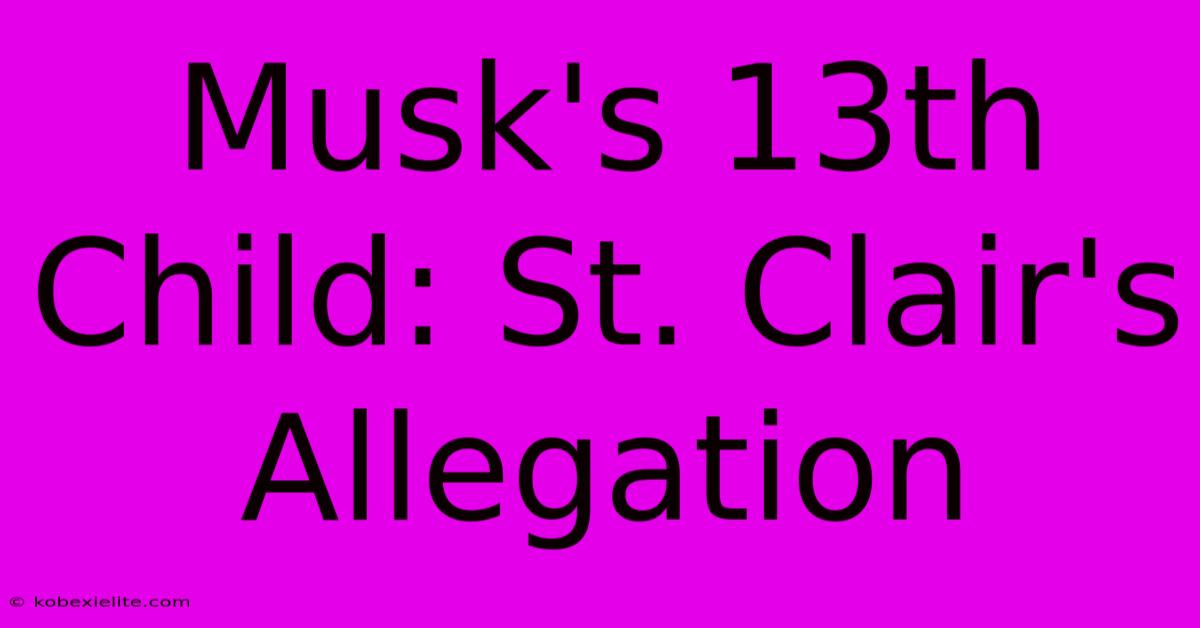 Musk's 13th Child: St. Clair's Allegation