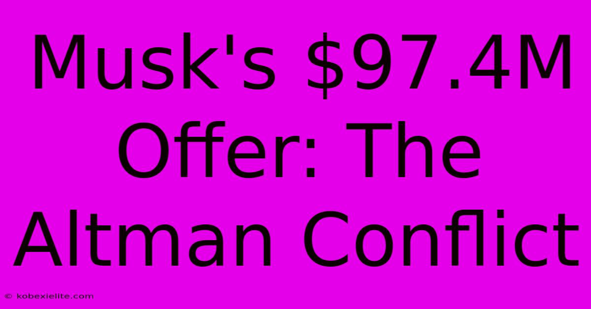 Musk's $97.4M Offer: The Altman Conflict