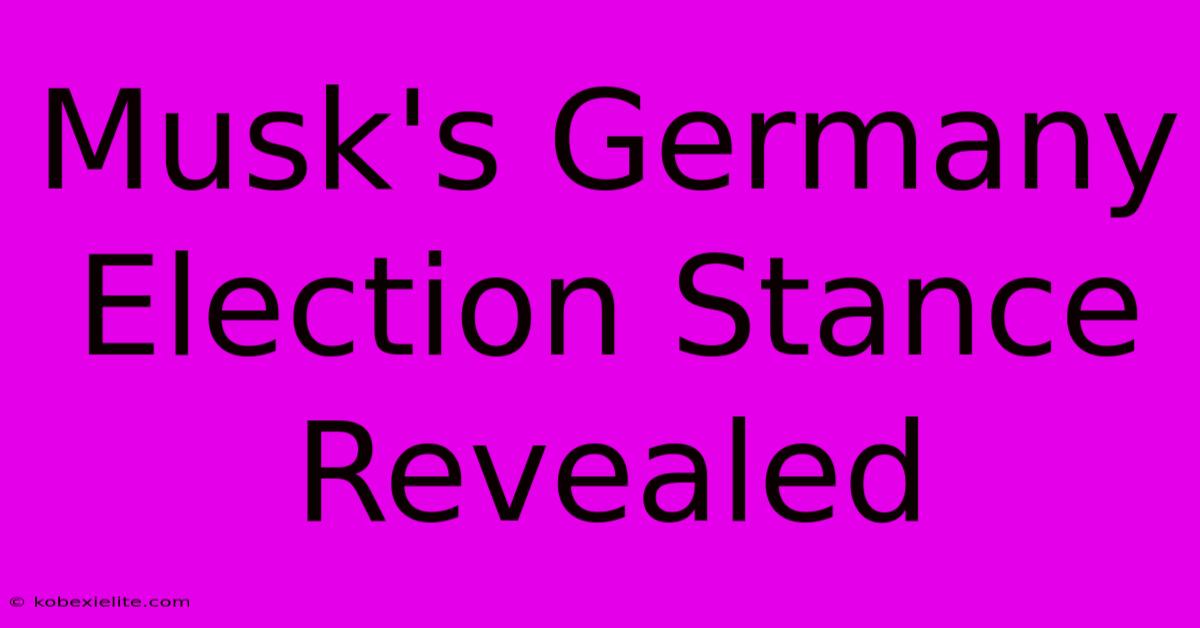 Musk's Germany Election Stance Revealed