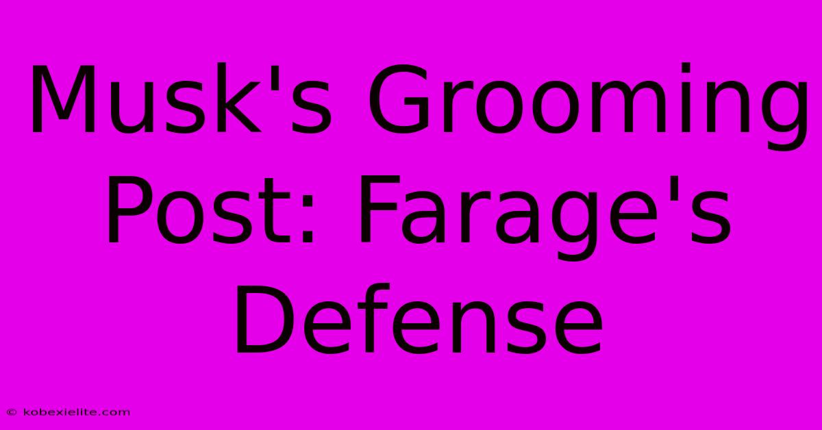 Musk's Grooming Post: Farage's Defense