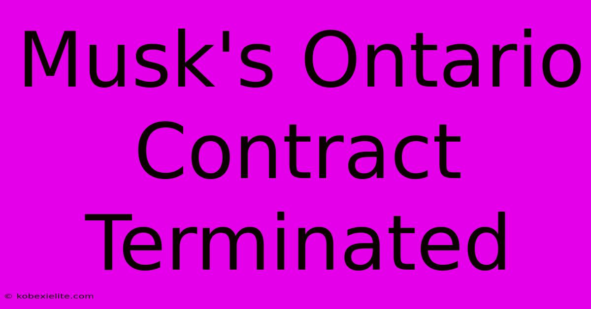 Musk's Ontario Contract Terminated