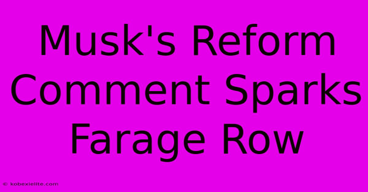 Musk's Reform Comment Sparks Farage Row