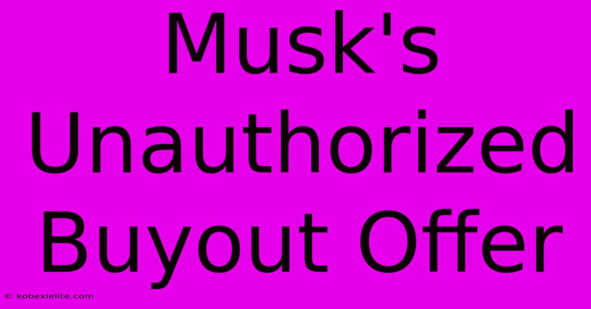 Musk's Unauthorized Buyout Offer