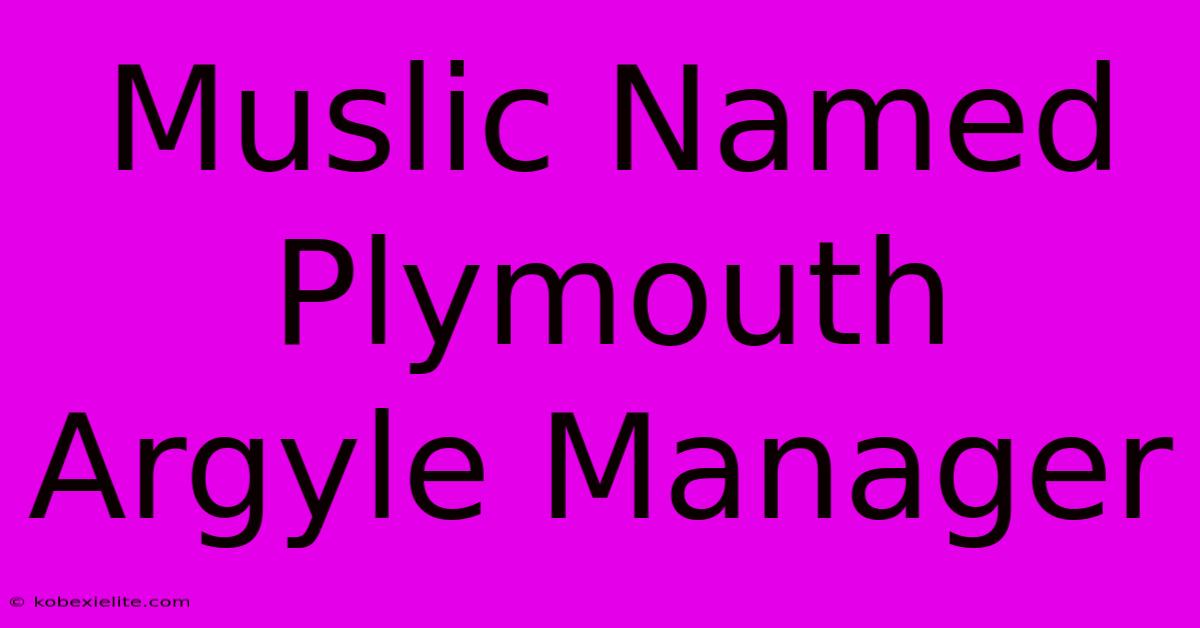 Muslic Named Plymouth Argyle Manager