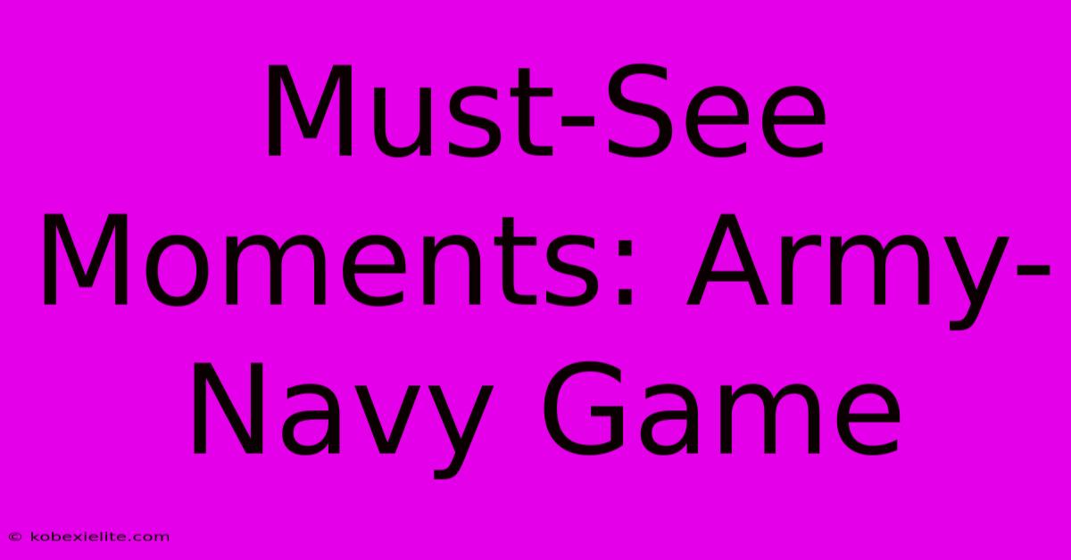 Must-See Moments: Army-Navy Game Must-See Moments: Army-Navy Game