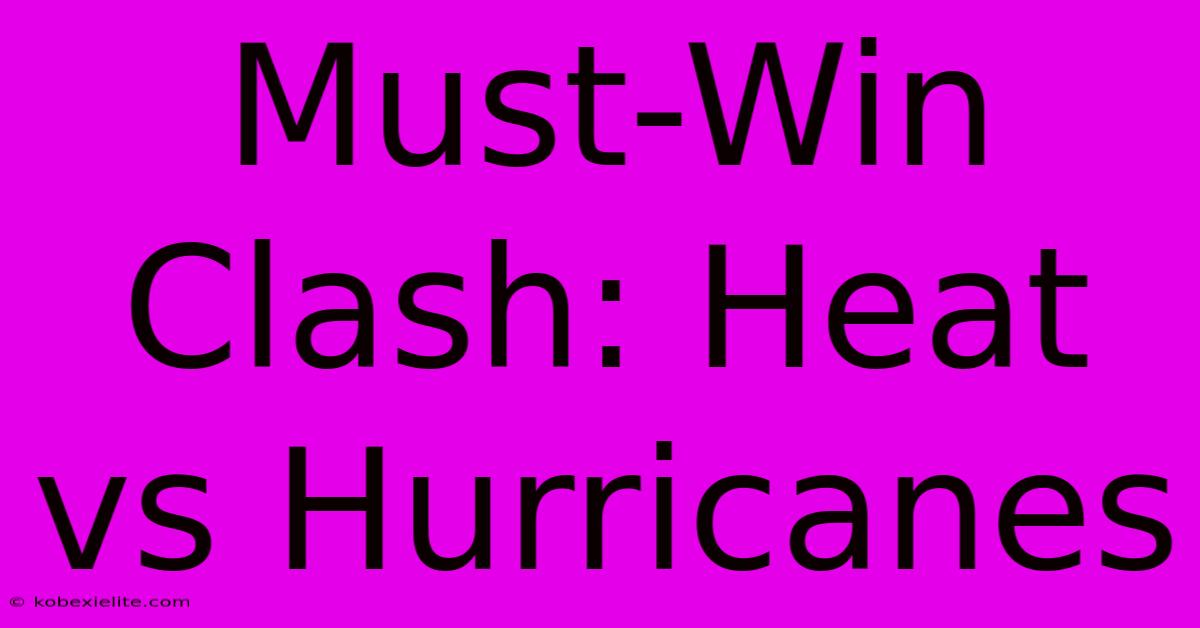 Must-Win Clash: Heat Vs Hurricanes