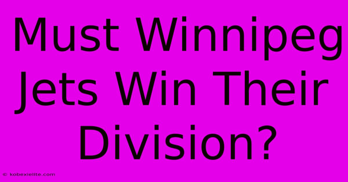 Must Winnipeg Jets Win Their Division?