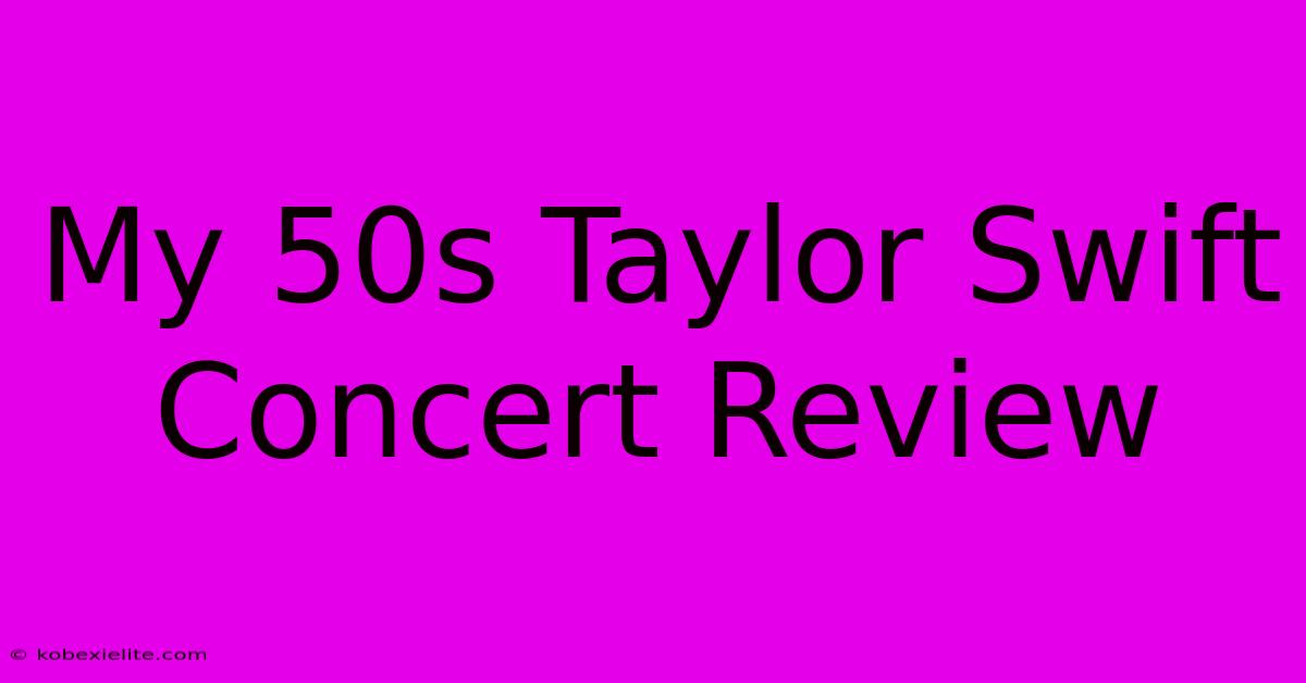 My 50s Taylor Swift Concert Review