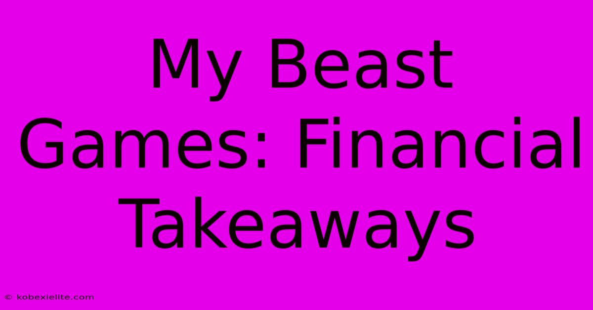 My Beast Games: Financial Takeaways