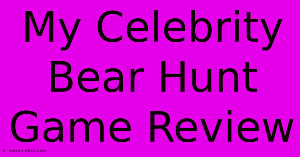 My Celebrity Bear Hunt Game Review