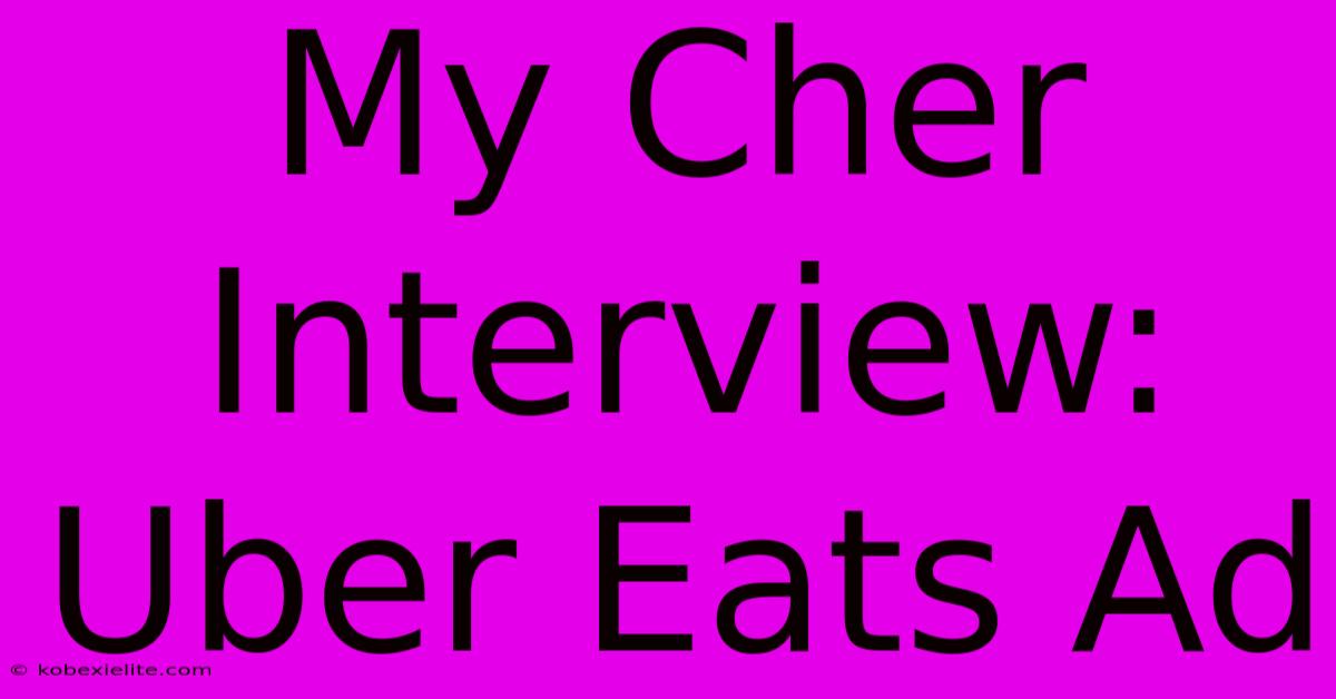 My Cher Interview: Uber Eats Ad