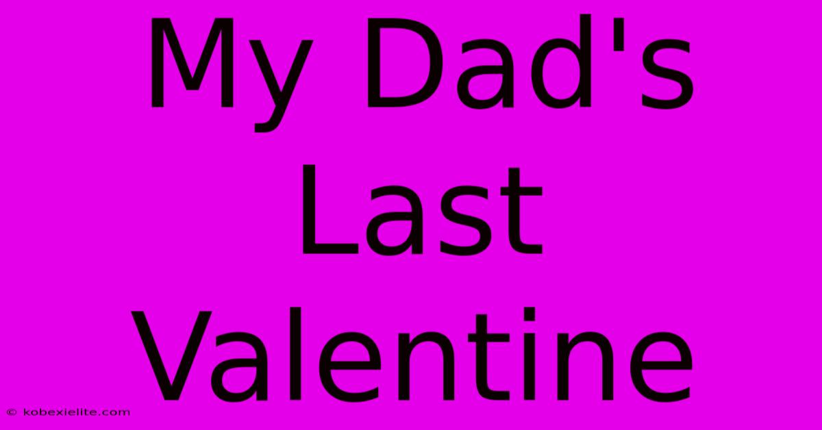 My Dad's Last Valentine