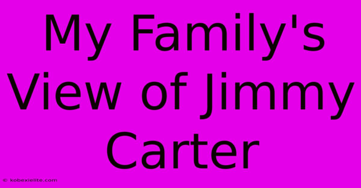 My Family's View Of Jimmy Carter