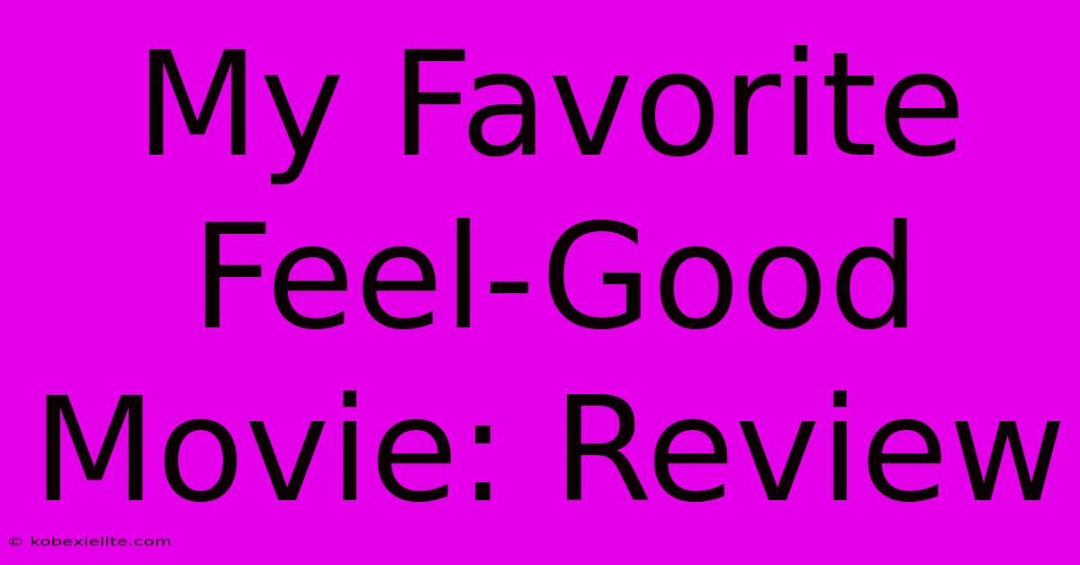 My Favorite Feel-Good Movie: Review