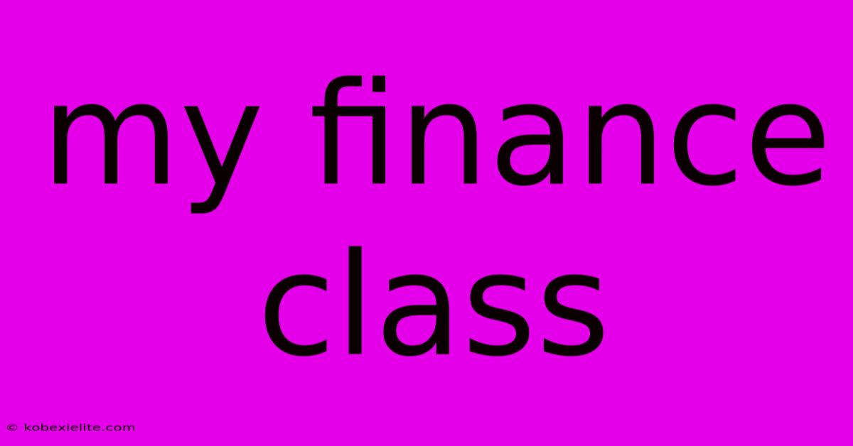 My Finance Class My Finance Class