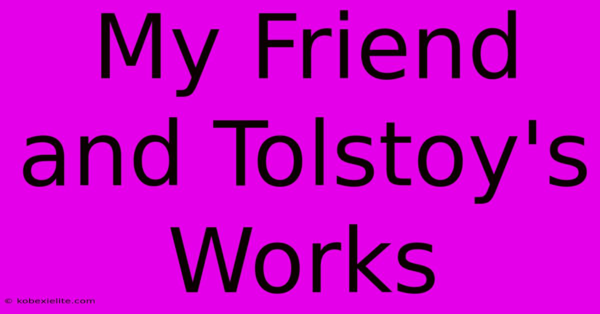 My Friend And Tolstoy's Works