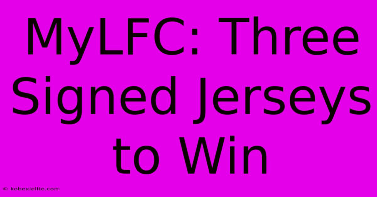 MyLFC: Three Signed Jerseys To Win