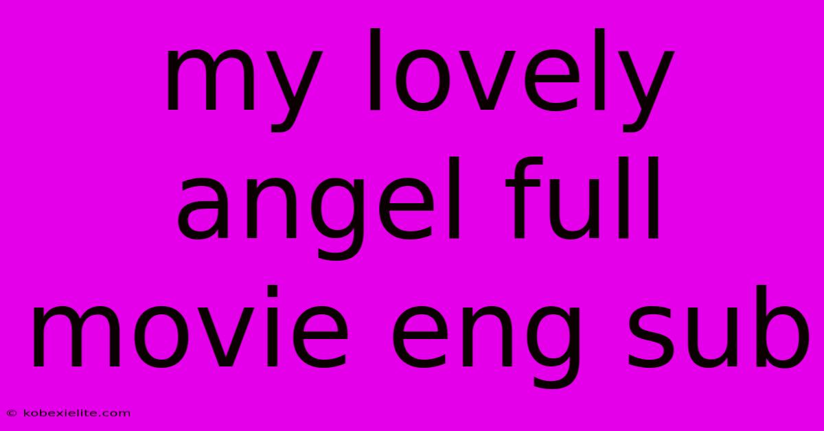 My Lovely Angel Full Movie Eng Sub