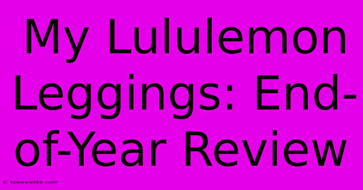 My Lululemon Leggings: End-of-Year Review