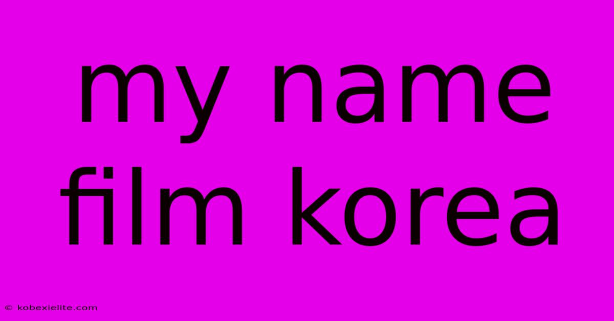 My Name Film Korea