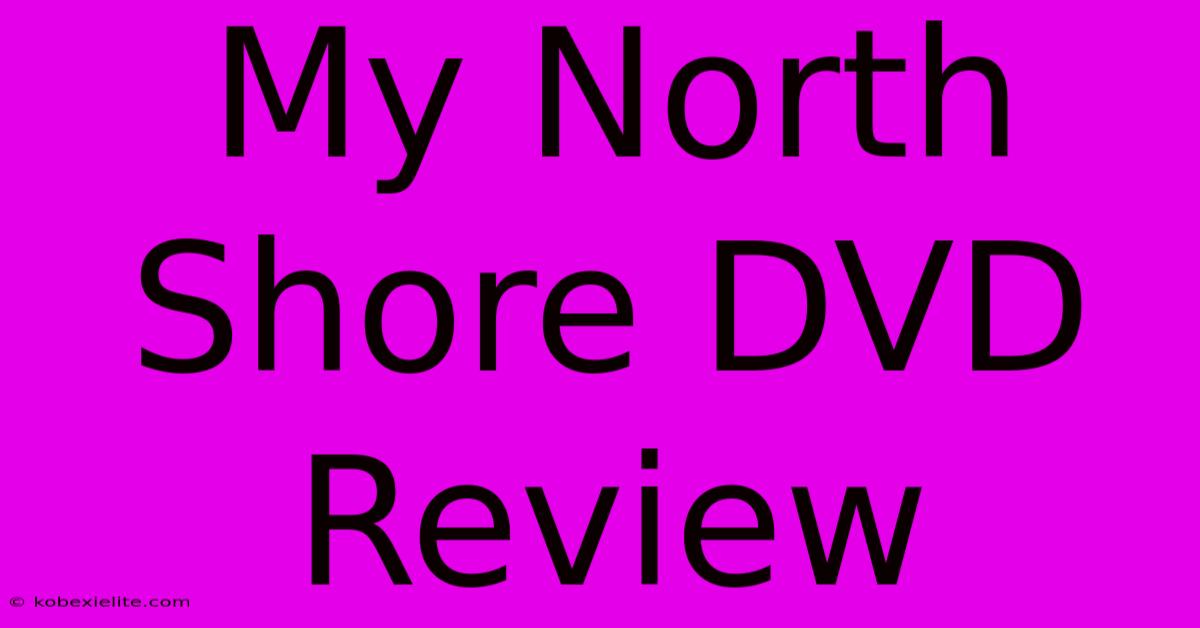 My North Shore DVD Review