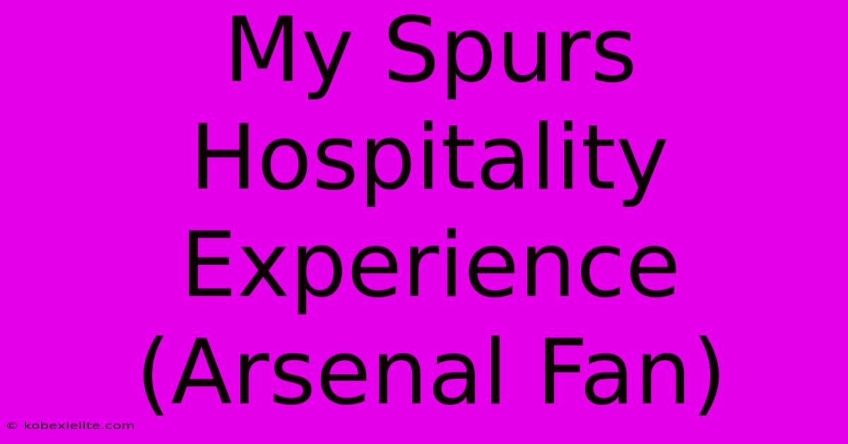 My Spurs Hospitality Experience (Arsenal Fan)