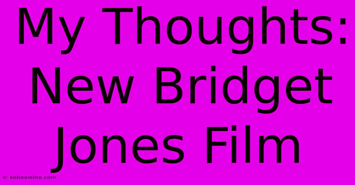 My Thoughts: New Bridget Jones Film