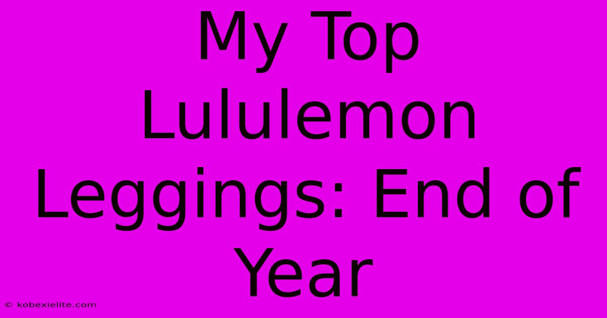 My Top Lululemon Leggings: End Of Year