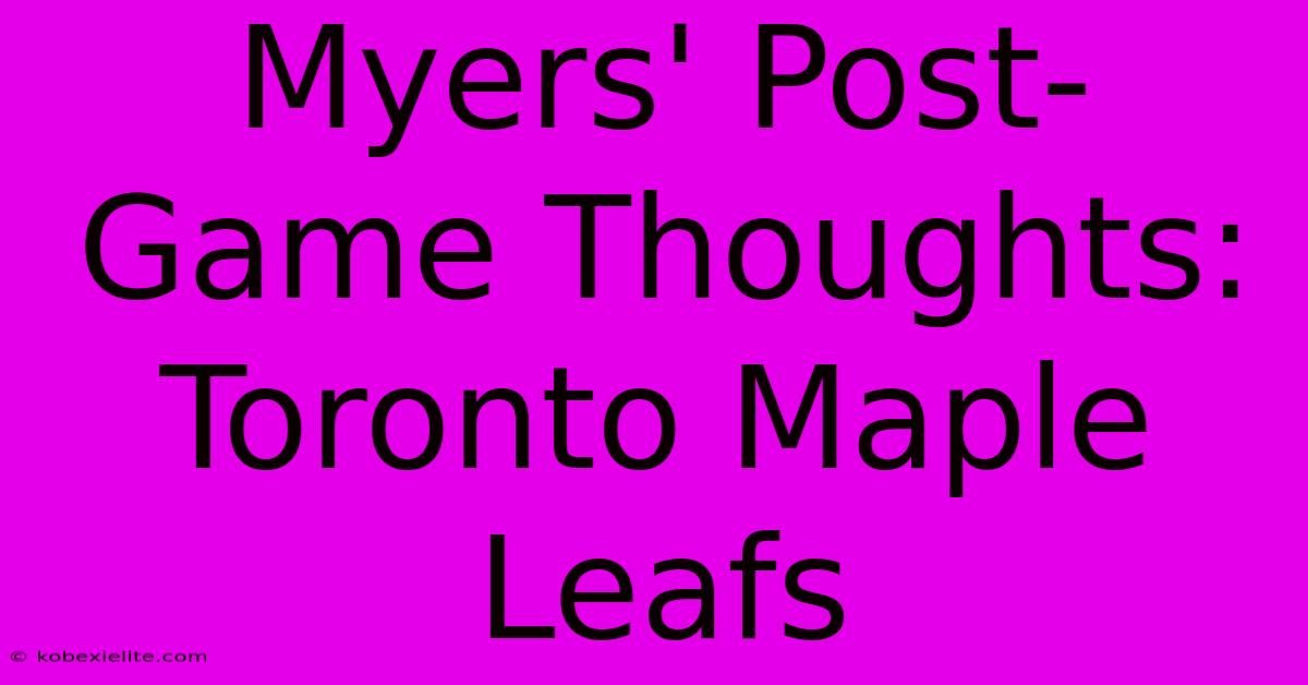 Myers' Post-Game Thoughts: Toronto Maple Leafs