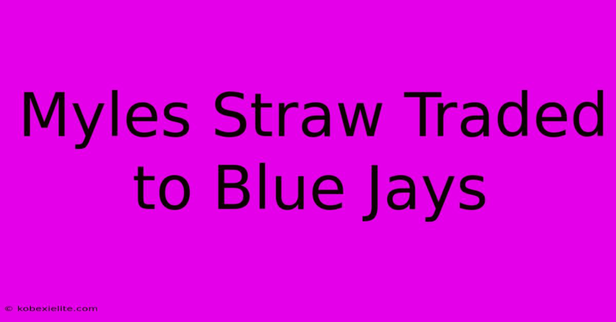 Myles Straw Traded To Blue Jays