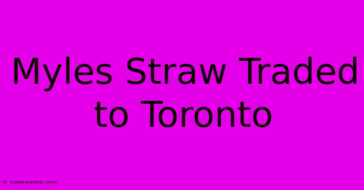 Myles Straw Traded To Toronto