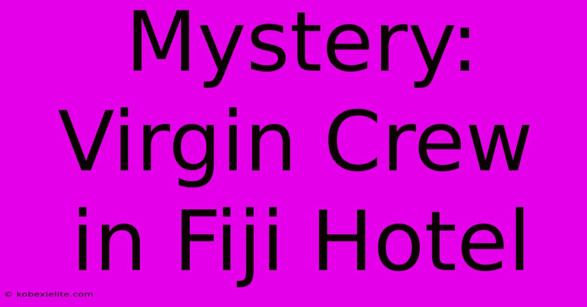 Mystery: Virgin Crew In Fiji Hotel