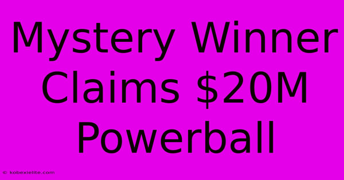 Mystery Winner Claims $20M Powerball