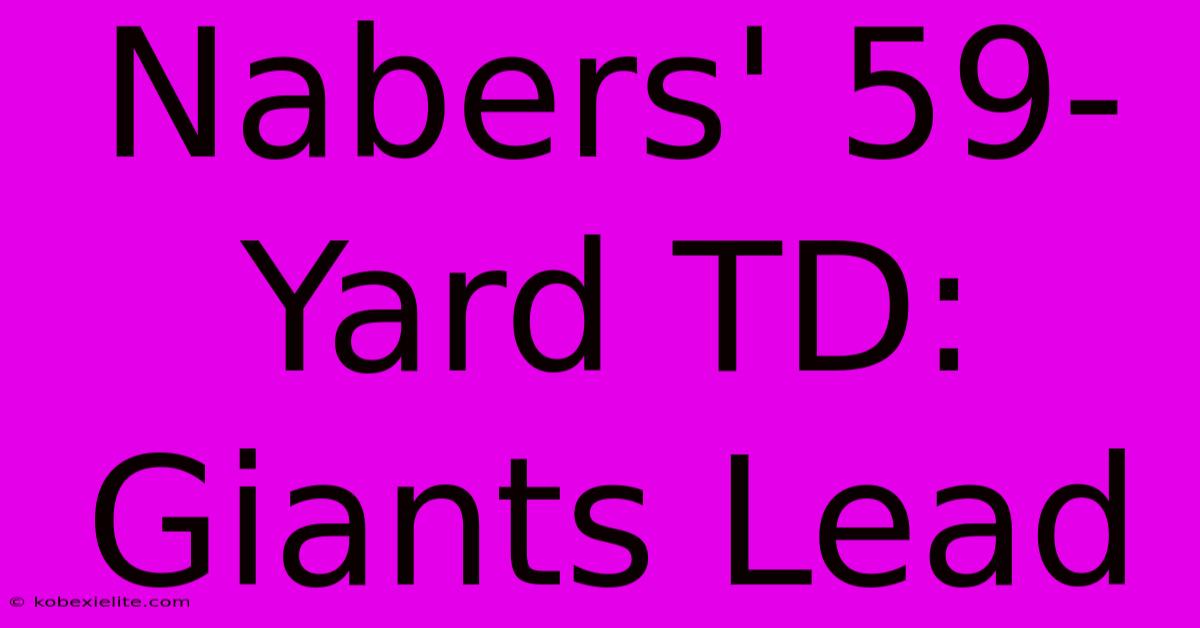 Nabers' 59-Yard TD: Giants Lead