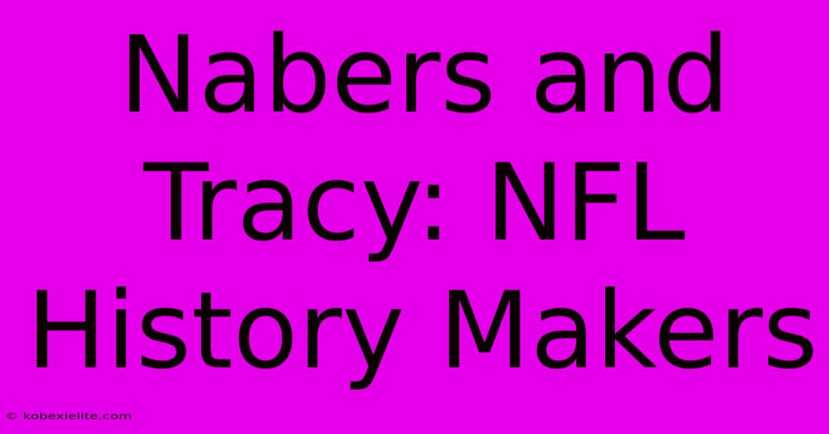 Nabers And Tracy: NFL History Makers