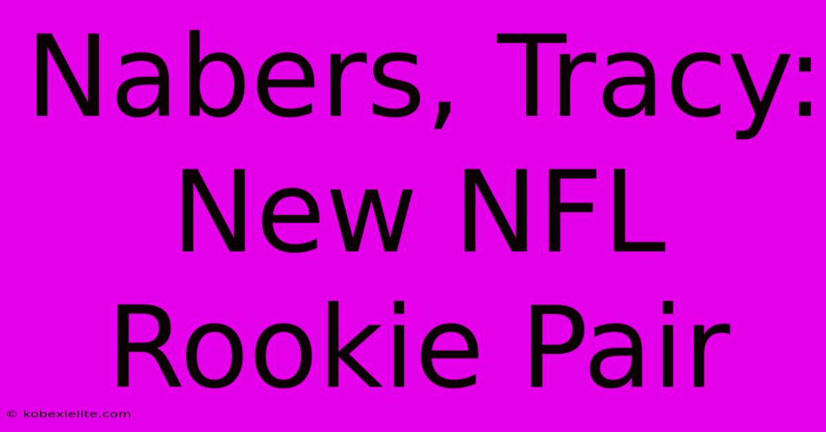 Nabers, Tracy:  New NFL Rookie Pair